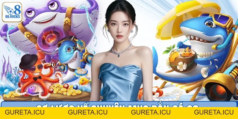 Bắn Cá O8 – Khám Phá Sảnh Game Săn Thưởng Đỉnh Cao Năm 2026 - gureta